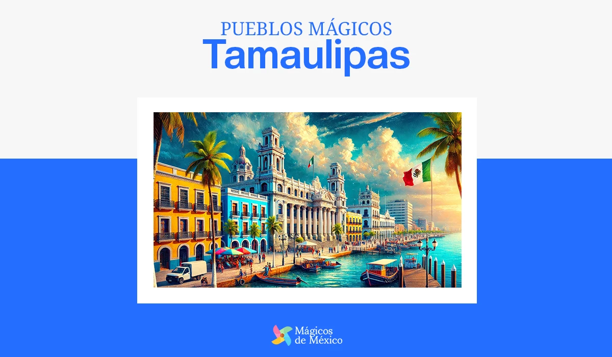 Pueblos mágicos de Tamaulipas