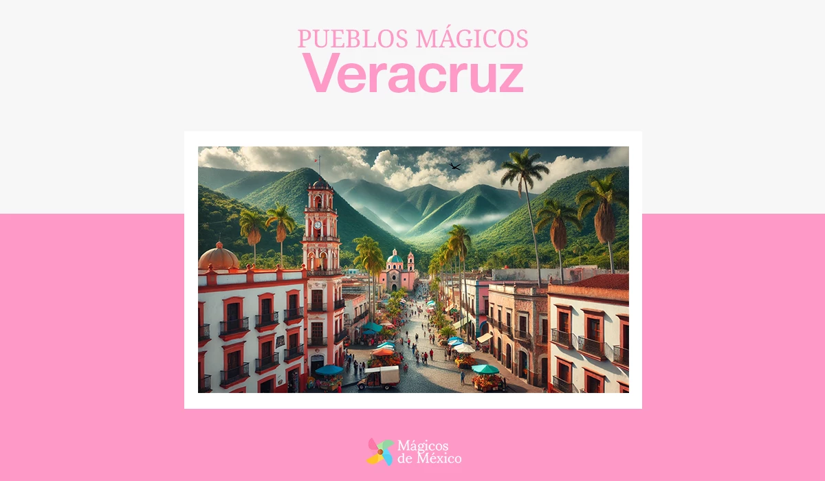 pueblos mágicos de Veracruz actualizados